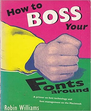 The How to Boss Your Fonts Around by Robin P. Williams