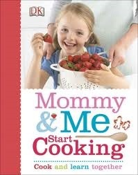 Mommy & Me: Start Cooking by Denise Smart, Dave King