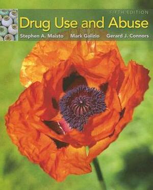 Drug Use and Abuse by Stephen A. Maisto, Mark Galizio, Gerard J. Connors