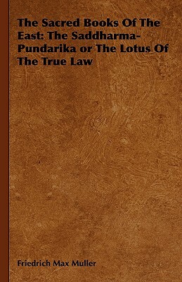 The Sacred Books of the East: The Saddharma-Pundarika or the Lotus of the True Law by Friedrich Maximilian Muller