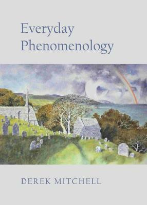 Everyday Phenomenology by Derek Mitchell