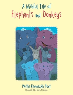 A Wishful Tale of Elephants and Donkeys by Martha Kavanaugh Hunt