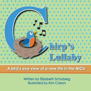 Chirp's Lullaby: A bird's eye view of a new life in the NICU by Elizabeth Schoberg