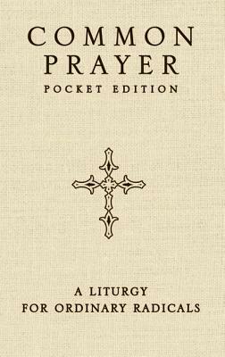 Common Prayer Pocket Edition: A Liturgy for Ordinary Radicals by Shane Claiborne, Jonathan Wilson-Hartgrove