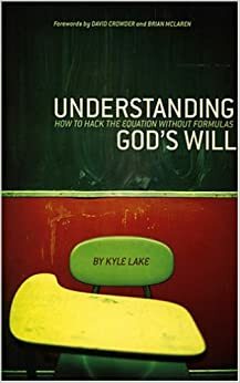 Understanding God's Will: How to Hack the Equation Without Formulas by David Crowder, Kyle Lake, Brian D. McLaren