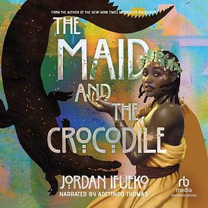 The Maid and the Crocodile by Jordan Ifueko