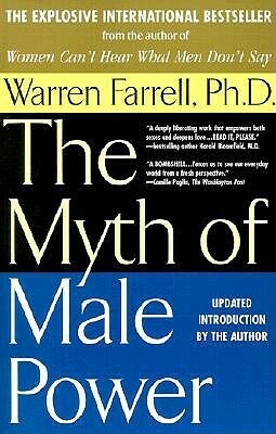 The Myth of Male Power: Why Men Are the Disposable Sex by Warren Farrell