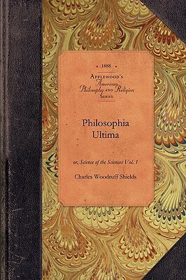Philosophia Ultima, Vol 2: Or, Science of the Sciences Vol. 2 by Charles Shields