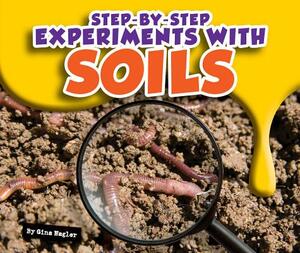 Step-By-Step Experiments with Soils by Gina Hagler