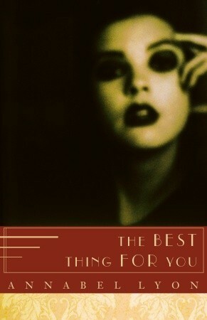 The Best Thing for You by Annabel Lyon
