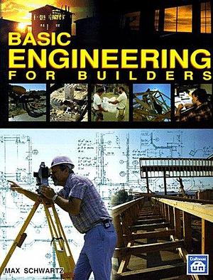 Basic Engineering for Builders by Max Schwartz