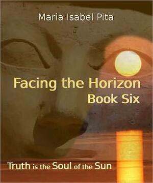 Facing the Horizon - Book Six by Maria Isabel Pita