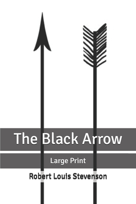 The Black Arrow: Large Print by Robert Louis Stevenson