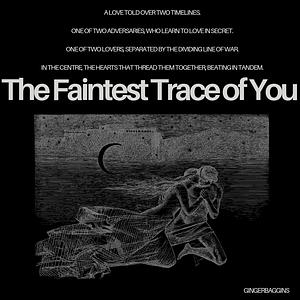 The Faintest Trace of You by GingerBaggins