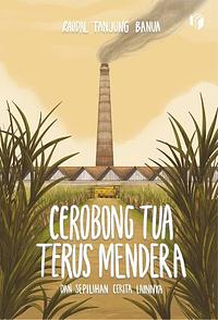 Cerobong Tua Terus Mendera by Raudal Tanjung Banua