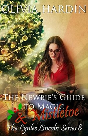 The Newbies Guide to Magic and Mistletoe by Olivia Hardin