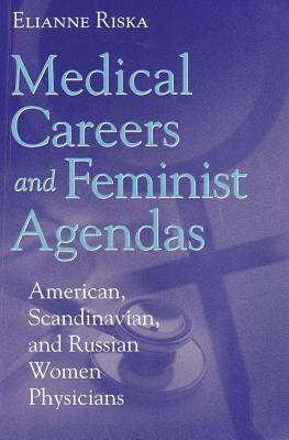 Medical Careers and Feminist Agendas: American, Scandinavian and Russian Women Physicians by 