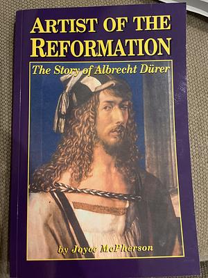 Artist of the Reformation: The Story of Albrecht D�rer by Joyce McPherson