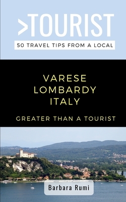 Greater Than a Tourist- Varese Lombardy Italy: 50 Travel Tips from a Local by Greater Than a. Tourist, Barbara Rumi