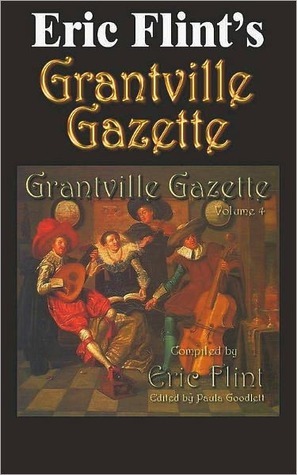 Grantville Gazette, Volume 4 by Tom Van Natta, David Carrico, Jose J. Clavell, Russ Rittgers, Gorg Huff, Bob Hollingsworth, Virginia DeMarce, Allen W. McDonnell, John Zeek, Kerryn Offord, Karen Bergstralh, Iver P. Cooper, Ernest Lutz, Paula Goodlett, Pam Poggiani, Eric Flint, Leonard Hollar, Dan Robinson