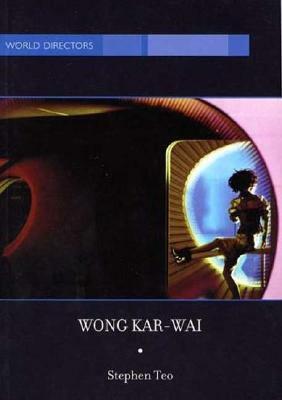 Wong Kar-Wai: Auteur of Time by Stephen Teo