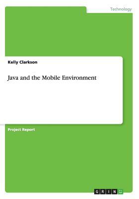 Java and the Mobile Environment by Kelly Clarkson