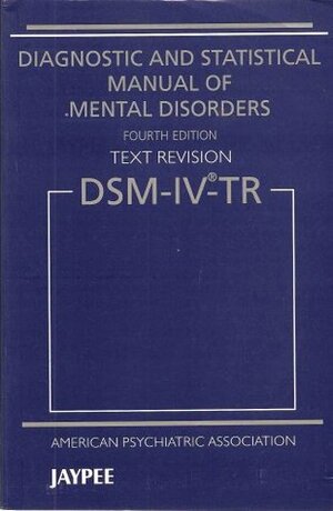 Diagnostic and Statistical Manual of Mental Disorders, Text Revision: DSM-IV-TR by American Psychiatric Association