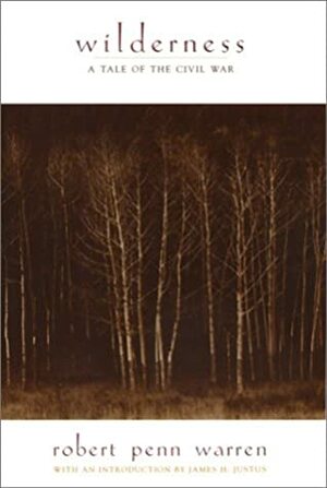 Wilderness: A Tale Of The Civil War by Robert Penn Warren, James H. Justus