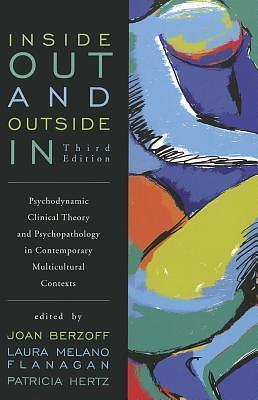 Inside Out and Outside In: Psychodynamic Clinical Theory and Psychopathology in Contemporary Multicultural Contexts by Joan N. Berzoff, Joan N. Berzoff