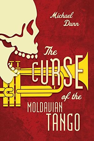 The Curse Of The Moldavian Tango by Michael Dunn