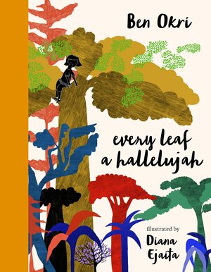 Every Leaf a Hallelujah by Diana Ejaita, Ben Okri