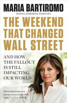 The Weekend That Changed Wall Street: And How the Fallout Is Still Impacting Our World by Maria Bartiromo