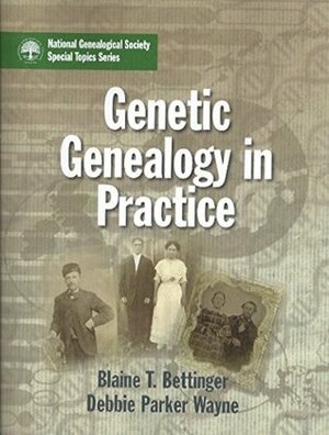 Genetic Genealogy in Practice by Wayne, Debbie Parker, Blaine T. Bettinger