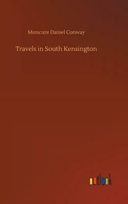 Travels in South Kensington by Moncure Daniel Conway