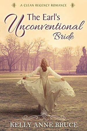 The Earl's Unconventional Bride by Kelly Anne Bruce