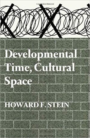 Developmental Time, Cultural Space: Studies in Psychogeography by Howard F. Stein