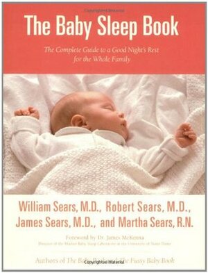 The Baby Sleep Book: The Complete Guide to a Good Night's Rest for the Whole Family by Robert W. Sears, James M. Sears, William Sears, Martha Sears