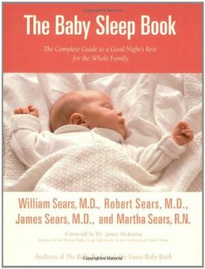 The Baby Sleep Book: The Complete Guide to a Good Night's Rest for the Whole Family by Robert W. Sears, William Sears, Martha Sears, James M. Sears