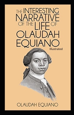 The Interesting Narrative of the Life of Olaudah Equiano Illustrated by Olaudah Equiano