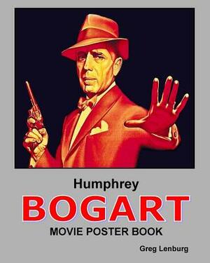 Humphrey Bogart Movie Poster Book by Greg Lenburg