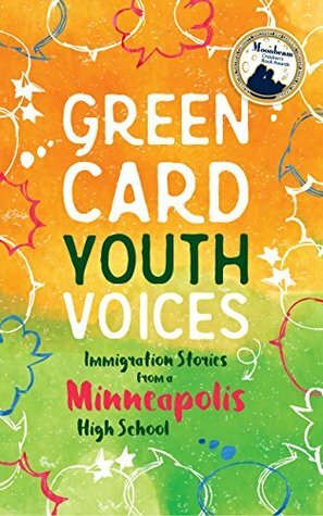 Green Card Youth Voices: Immigration Stories from a Minneapolis High School (Green Card Voices' Books Book 1) by Kao Kalia Yang, Wellstone International High School Students, Tea Rozman Clark, Green Card Voices, José Guzmán, Rachel Mueller