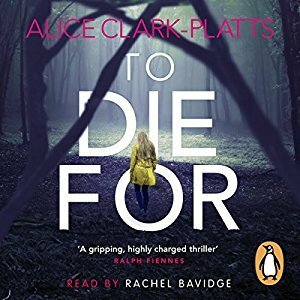 To Die For by Rachel Bavidge, Alice Clark-Platts