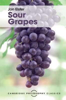 Sour Grapes: Studies in the Subversion of Rationality by Jon Elster