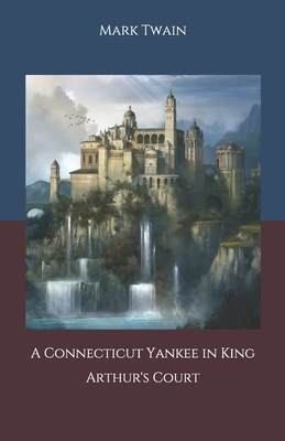 A Connecticut Yankee in King Arthur's Court by Mark Twain