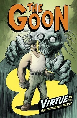 The Goon, Volume 4: Virtue and the Grim Consequences Thereof by Eric Powell