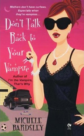 Don't Talk Back To Your Vampire by Michele Bardsley