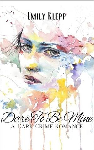 Dare to be mine by Emily Klepp