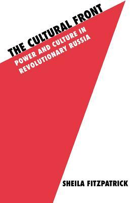 The Cultural Front: Power and Culture in Revolutionary Russia by Sheila Fitzpatrick