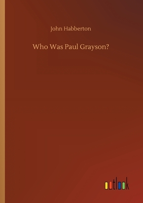 Who Was Paul Grayson? by John Habberton