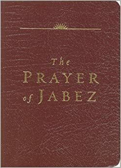 The Prayer Of Jabez: Breaking Through To The Blessed Life by Bruce H. Wilkinson